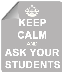Keep Calm and Ask Your Students